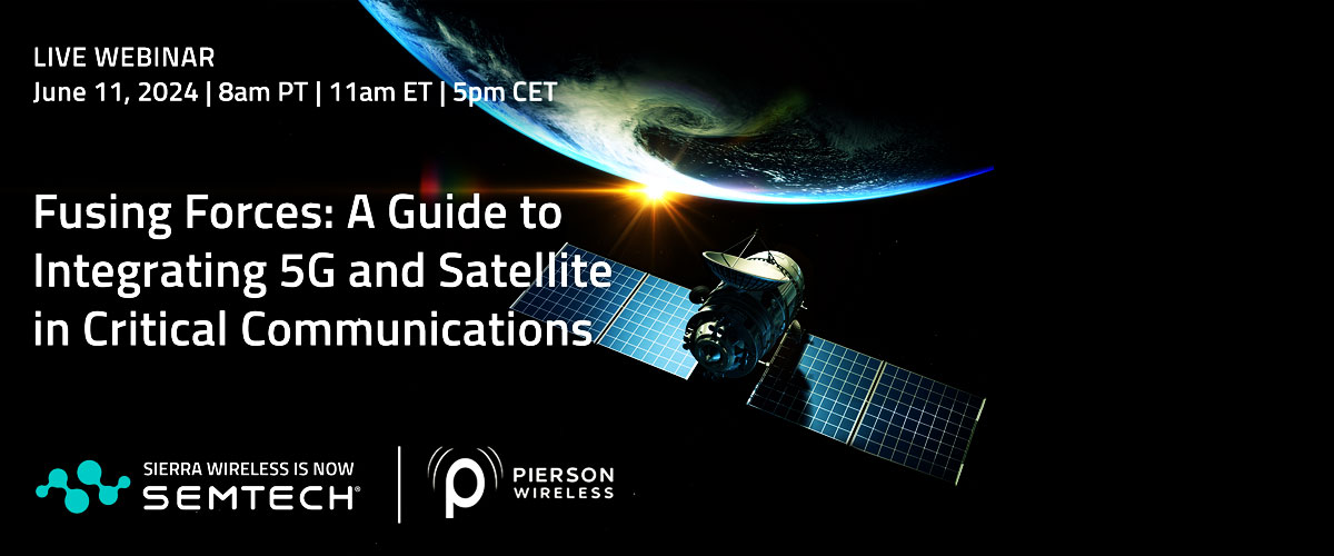 Semtech and Pierson Wireless - Webinar - Fusing Forces a Guide to Integrating 5G and Satellite